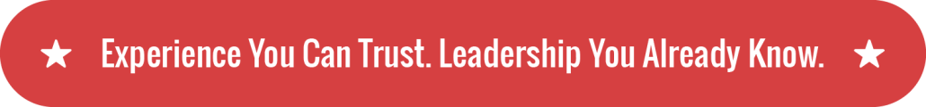 Experience You Can Trust. Leadership You Already Know.
